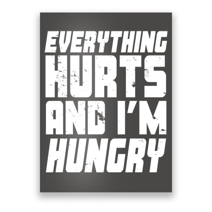 Everything Hurts And Im Hungry Funny Poster