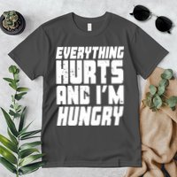 Everything Hurts And Im Hungry Funny Premium T-Shirt