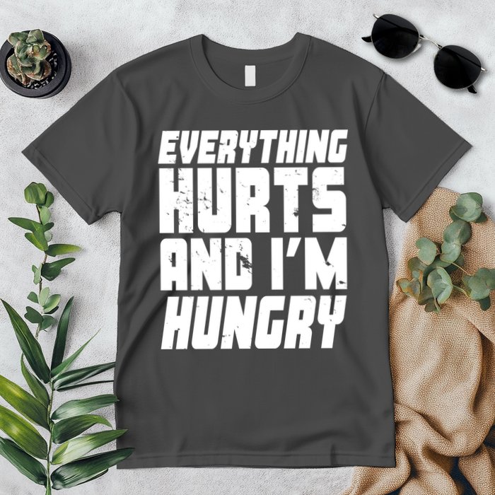 Everything Hurts And Im Hungry Funny Premium T-Shirt