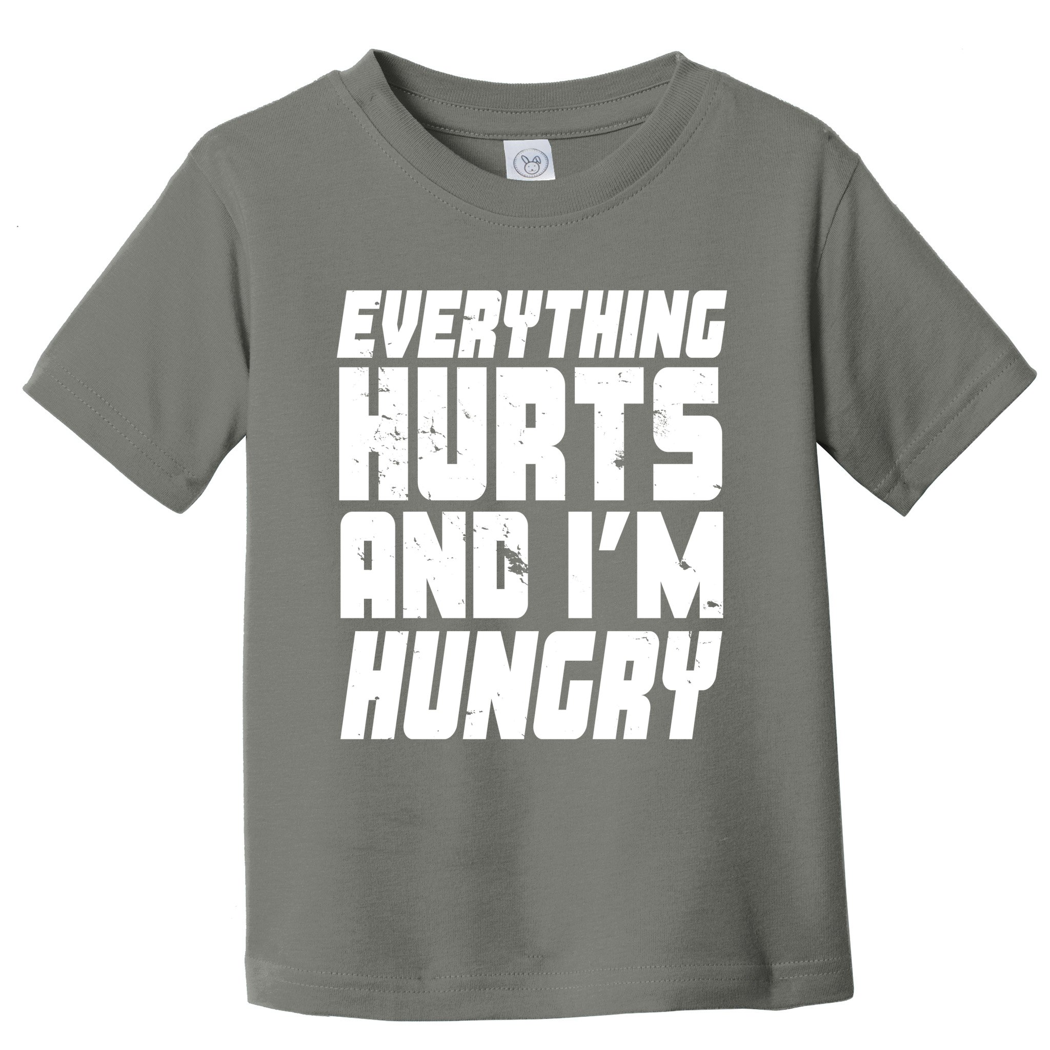 Everything Hurts And Im Hungry Funny Toddler T-Shirt
