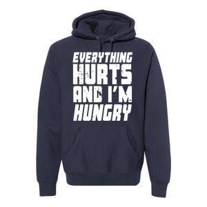 Everything Hurts And Im Hungry Funny Premium Hoodie