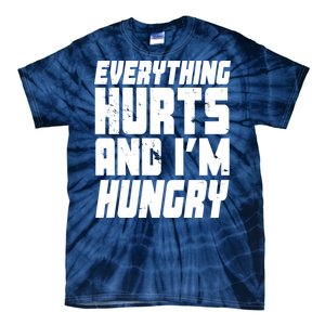 Everything Hurts And Im Hungry Funny Tie-Dye T-Shirt