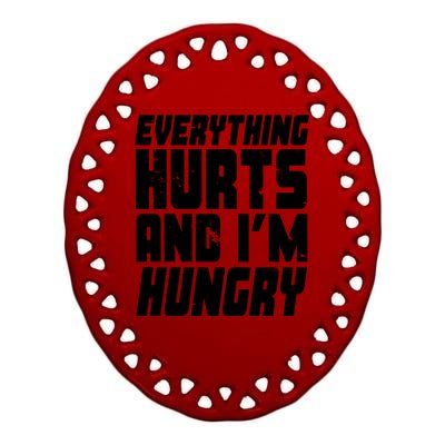 Everything Hurts And Im Hungry Funny Ceramic Oval Ornament