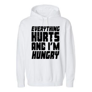 Everything Hurts And Im Hungry Funny Garment-Dyed Fleece Hoodie