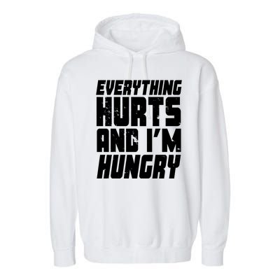 Everything Hurts And Im Hungry Funny Garment-Dyed Fleece Hoodie