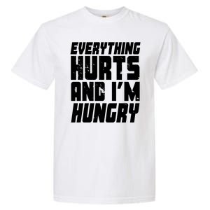 Everything Hurts And Im Hungry Funny Garment-Dyed Heavyweight T-Shirt