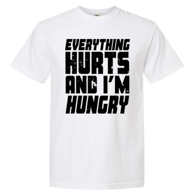 Everything Hurts And Im Hungry Funny Garment-Dyed Heavyweight T-Shirt