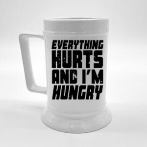 Everything Hurts And Im Hungry Funny Beer Stein