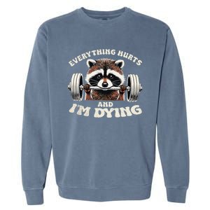 Everything Hurts And IM Dying Funny Racoon Humor Sarcastic Garment-Dyed Sweatshirt