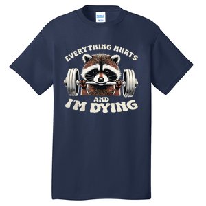 Everything Hurts And IM Dying Funny Racoon Humor Sarcastic Tall T-Shirt