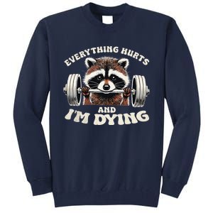 Everything Hurts And IM Dying Funny Racoon Humor Sarcastic Tall Sweatshirt