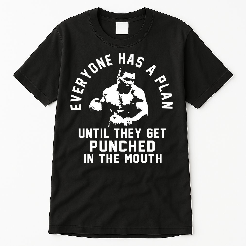 Everyone Has A Plan Until They Get Punched In The Mouth Tall T-Shirt