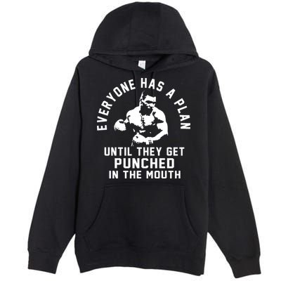 Everyone Has A Plan Until They Get Punched In The Mouth Premium Pullover Hoodie