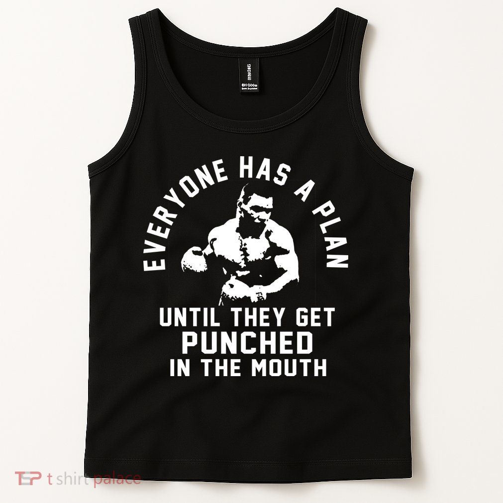 Everyone Has A Plan Until They Get Punched In The Mouth Tank Top