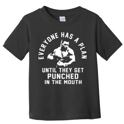 Everyone Has A Plan Until They Get Punched In The Mouth Toddler T-Shirt