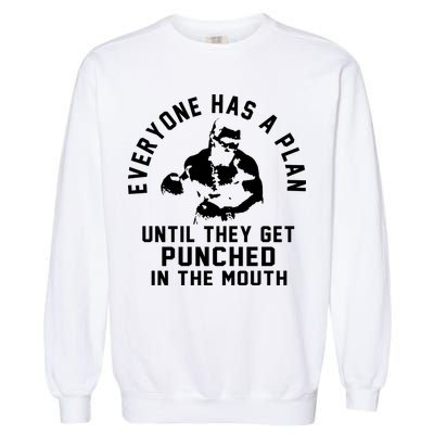 Everyone Has A Plan Until They Get Punched In The Mouth Garment-Dyed Sweatshirt