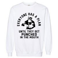 Everyone Has A Plan Until They Get Punched In The Mouth Garment-Dyed Sweatshirt