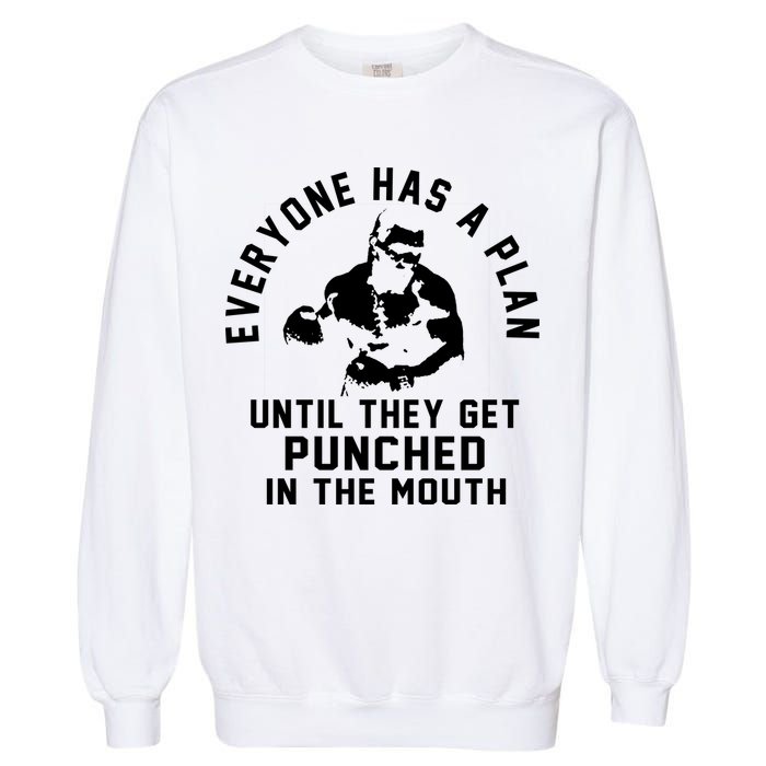 Everyone Has A Plan Until They Get Punched In The Mouth Garment-Dyed Sweatshirt