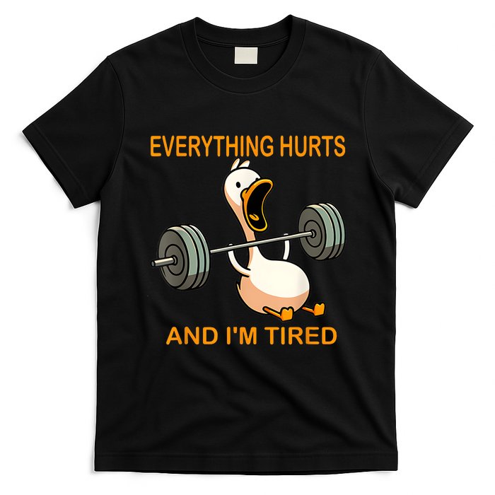 Everything Hurts And IM Tired Duck T-Shirt