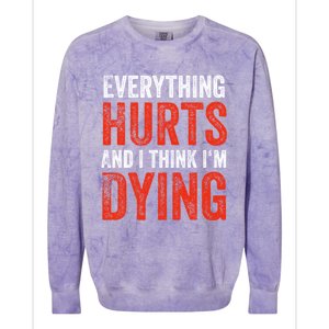 Everything Hurts And I Think I'm Dying Gift Funny Gym Gift Colorblast Crewneck Sweatshirt