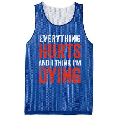 Everything Hurts And I Think I'm Dying Gift Funny Gym Gift Mesh Reversible Basketball Jersey Tank