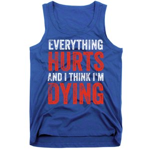 Everything Hurts And I Think I'm Dying Gift Funny Gym Gift Tank Top