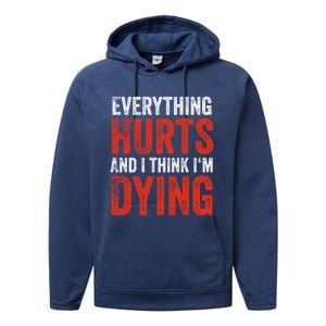 Everything Hurts And I Think I'm Dying Gift Funny Gym Gift Performance Fleece Hoodie