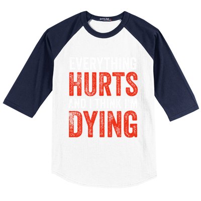 Everything Hurts And I Think I'm Dying Gift Funny Gym Gift Baseball Sleeve Shirt