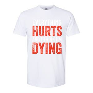 Everything Hurts And I Think I'm Dying Gift Funny Gym Gift Softstyle CVC T-Shirt