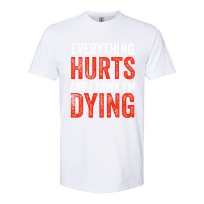 Everything Hurts And I Think I'm Dying Gift Funny Gym Gift Softstyle® CVC T-Shirt