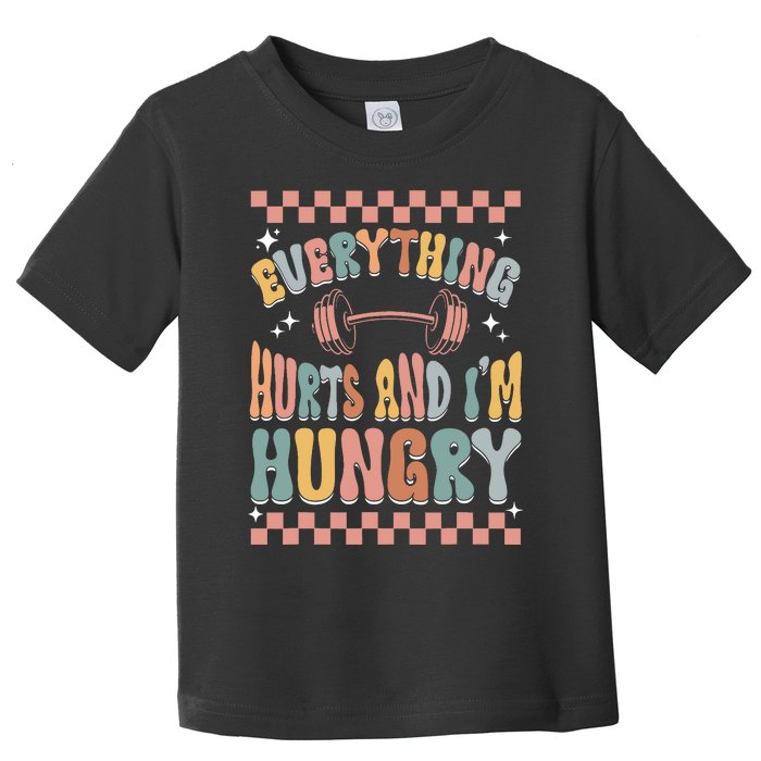 Everything Hurts And IM Hungry Gym Workout Funny Toddler T-Shirt