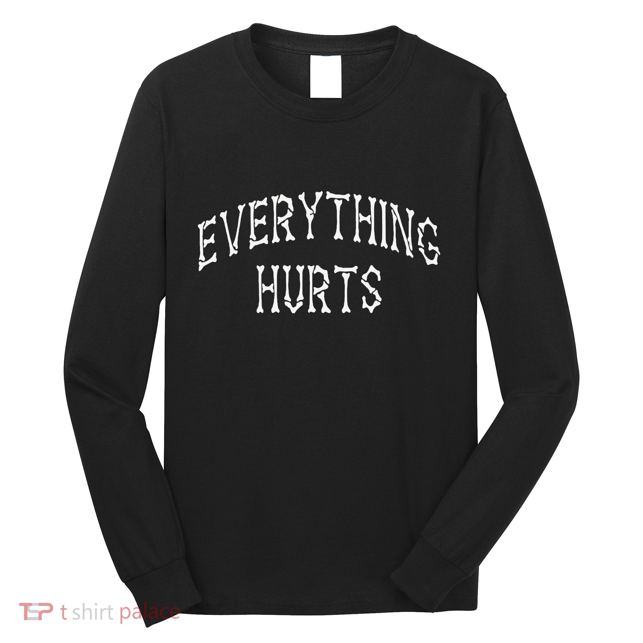 Everything Hurts Bone Letters Long Sleeve Shirt