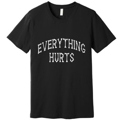 Everything Hurts Bone Letters Premium T-Shirt