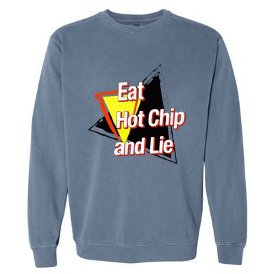 Eat Hot Chip And Lie Funny Garment-Dyed Sweatshirt