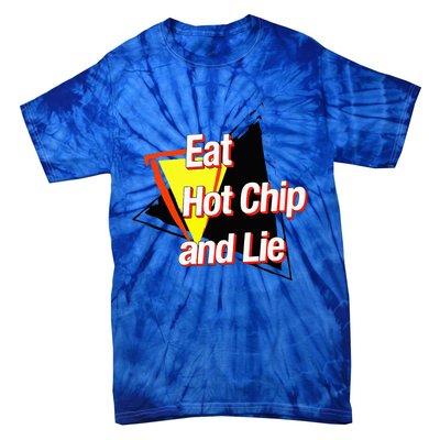 Eat Hot Chip And Lie Funny Tie-Dye T-Shirt