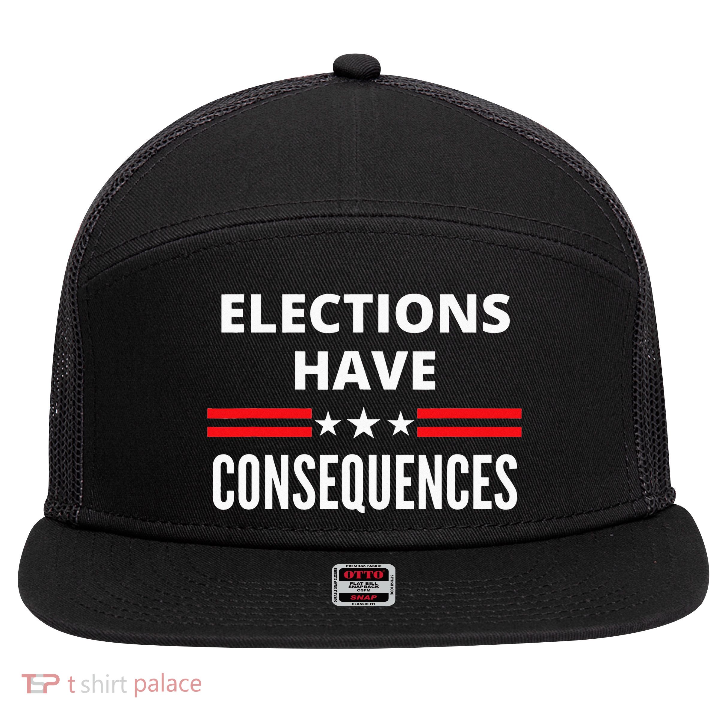 Elections Have Consequences Political 7 Panel Mesh Trucker Snapback Hat