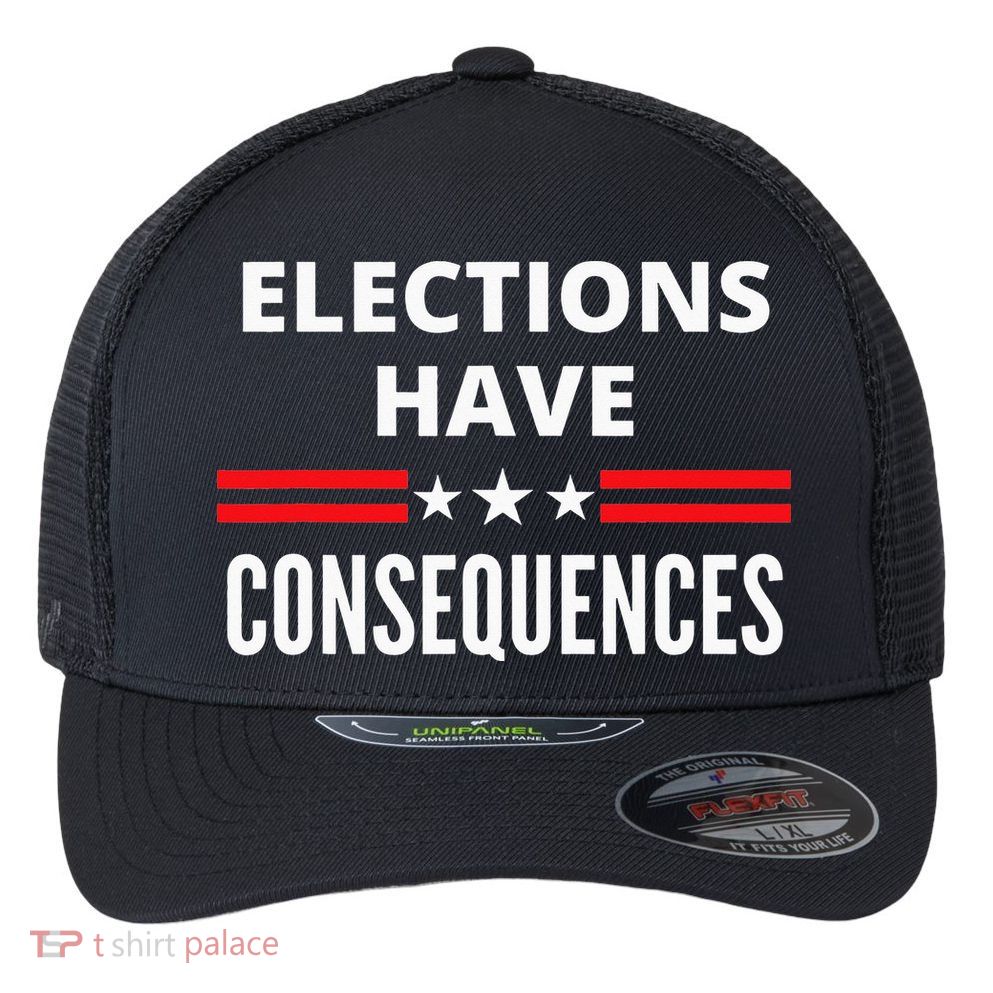 Elections Have Consequences Political Flexfit Unipanel Trucker Cap