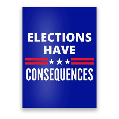 Elections Have Consequences Political Poster