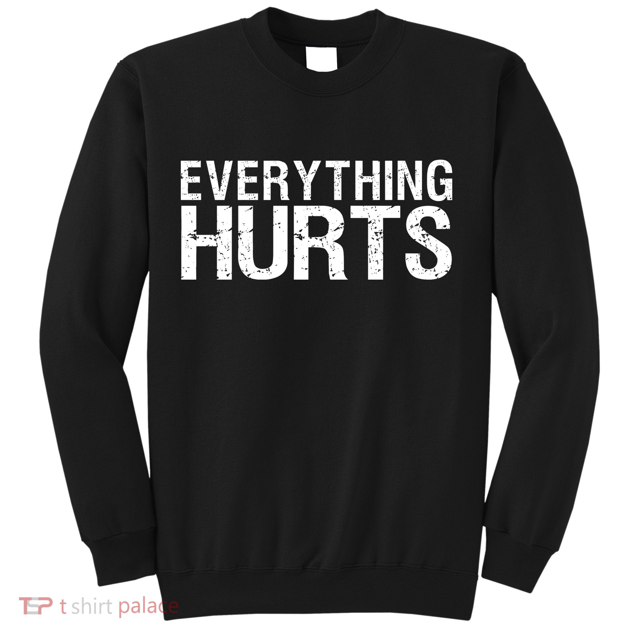 Everything Hurts Sweatshirt
