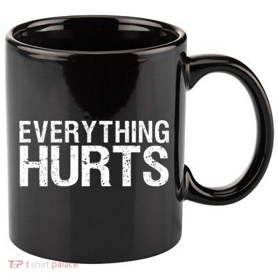 Everything Hurts 11oz C Handle Ceramic Mug