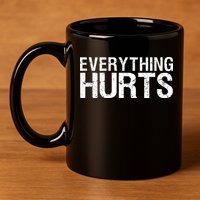 Everything Hurts 11oz C Handle Ceramic Mug