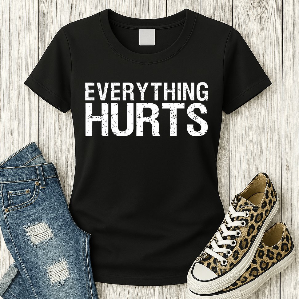 Everything Hurts Womens T-Shirt