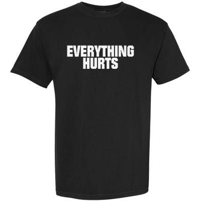 Everything Hurts Garment-Dyed Heavyweight T-Shirt