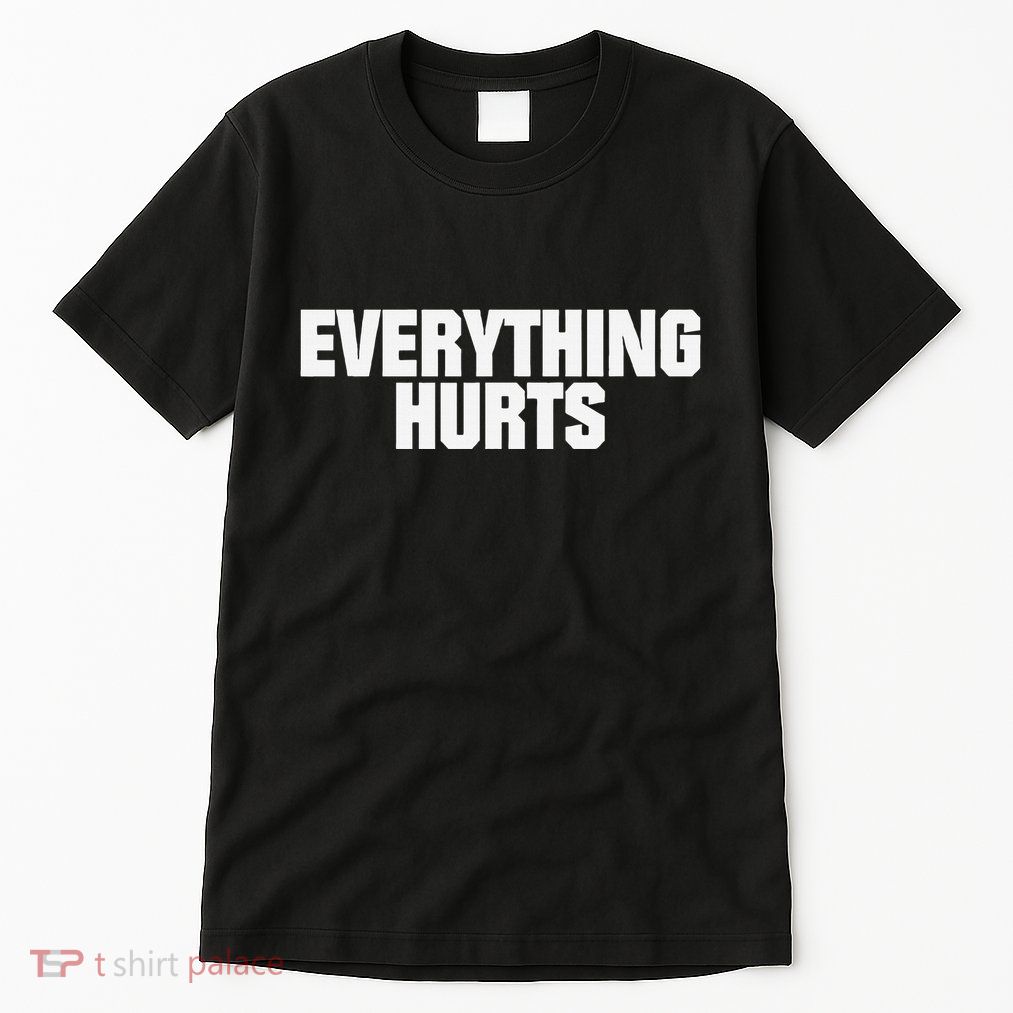 Everything Hurts Tall T-Shirt