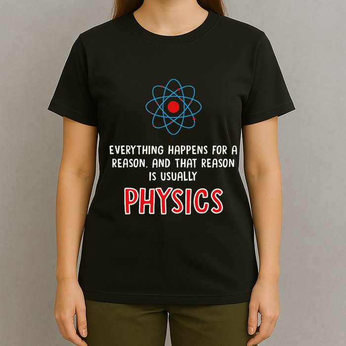 Everything Happens For A Reason Physics T-Shirt