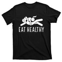 Eat Healthy Funny Naughty Couple Humor Joke Valentine T-Shirt