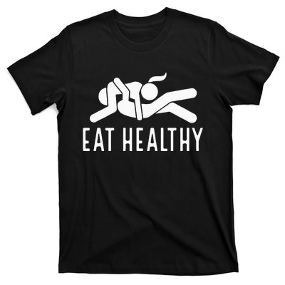 Eat Healthy Funny Naughty Couple Humor Joke Valentine T-Shirt