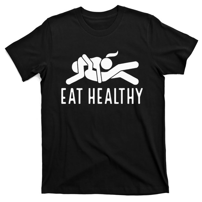 Eat Healthy Funny Naughty Couple Humor Joke Valentine T-Shirt