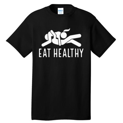 Eat Healthy Funny Naughty Couple Humor Joke Valentine Tall T-Shirt