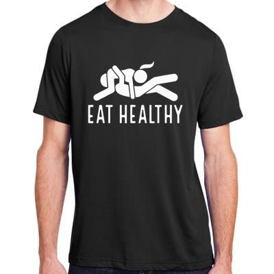 Eat Healthy Funny Naughty Couple Humor Joke Valentine Adult ChromaSoft Performance T-Shirt